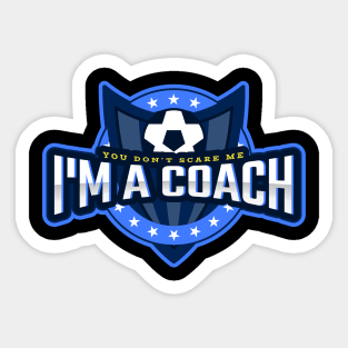 You Don't Scare Me I'm a Coach Sticker